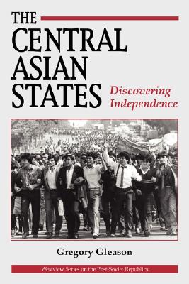 The Central Asian States: Discovering Independence (Westview Series on the Post-Soviet Republics)