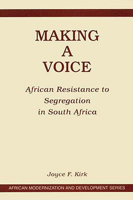 Making A Voice: African Resistance To Segregation In South Africa (African Modernization and Development Series)