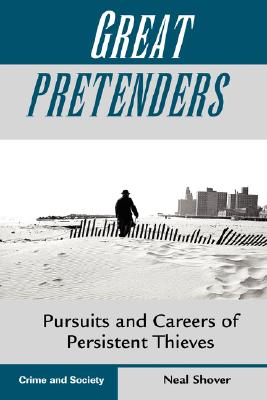 Great Pretenders: Pursuits And Careers Of Persistent Thieves (Crime & Society)