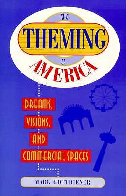 The Theming Of America: Dreams, Visions, And Commercial Spaces