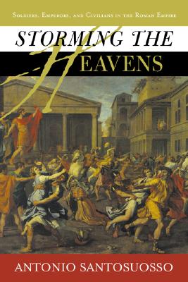 Storming the Heavens: Soldiers, Emperors & Civilians in the Roman Empire.