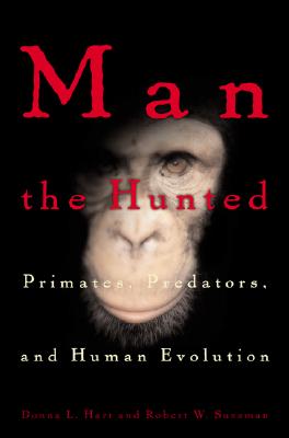 Image for Man the Hunted: Primates, Predators, and Human Evolution Man the Hunted: Primates, Predators, and Human Evolution