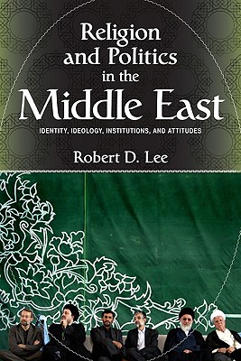 Religion and Politics in the Middle East: Identity, Ideology, Institutions, and Attitudes