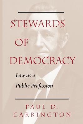 Stewards Of Democracy: Law As Public Profession (New Perspectives on Law, Culture, and Society)