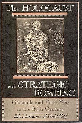 The Holocaust and Strategic Bombing: Genocide and Total War in the Twentieth Century
