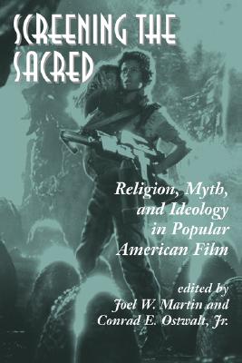 Screening the Sacred: Religion, Myth and Ideology in Popular American Film