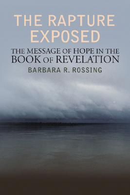 The Rapture Exposed; The Message of Hope in the Book of Revelation