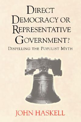 Direct Democracy or Representative Government: Dispelling the Populist Myth