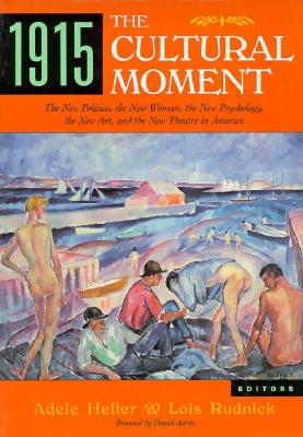 Image for 1915, The Cultural Moment: The New Politics, the New Woman, the New Psychology, the New Art, and the New Theater in America