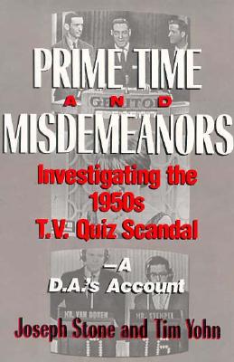 Prime Time and Misdemeanors: Investigating the 1950s TV Quiz Scandal A D.A.'s Account