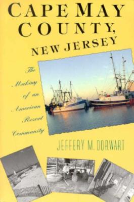 Cape May County, New Jersey: The Making of an American Resort Community