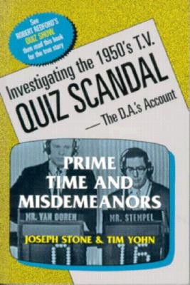 Prime Time and Misdemeanors Investigating the 1950S TV Quiz Scandal a D. A.' S Account