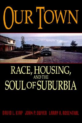 Image for Our Town: Race, Housing, and the Soul of Suburbia