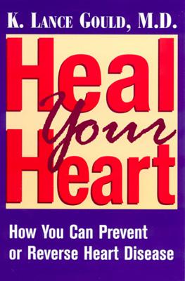 Heal Your Heart How You Can Prevent or Reverse Heart Disease