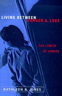 Image for Living Between Danger and Love: The Limits of Choice