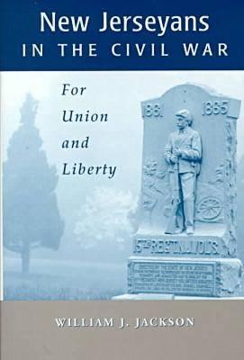 New Jerseyans in the Civil War: For Union and Liberty (Rivergate Books)
