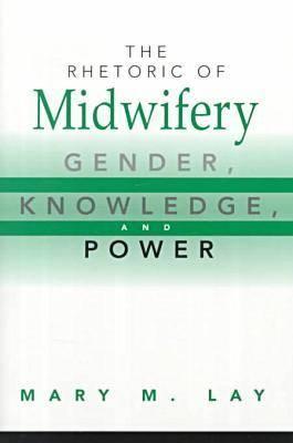 Image for The Rhetoric of Midwifery: Gender, Knowledge, and Power