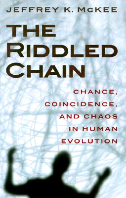 The Riddled Chain: Chance, Coincidence and Chaos in Human Evolution