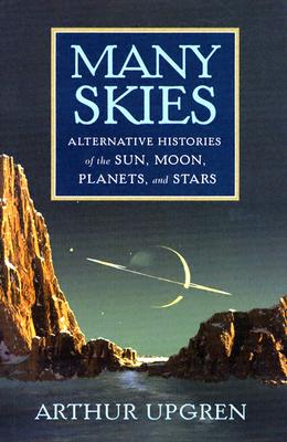 Image for Many Skies: Alternative Histories of the Sun, Moon, Planets, and Stars Many Skies: Alternative Histories of the Sun, Moon, Planets, and Stars