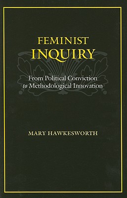 Feminist Inquiry: From Political Conviction to Methodological Innovation