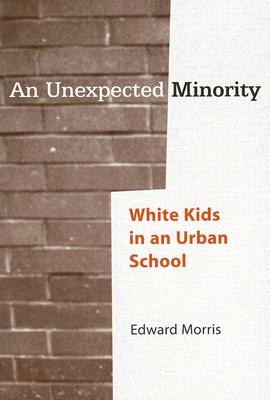 Image for An Unexpected Minority: White Kids in an Urban School