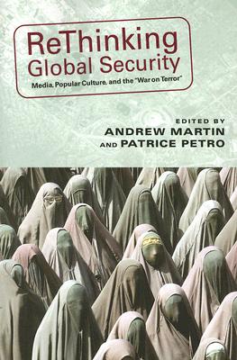 Rethinking Global Security: Media, Popular Culture, and the War on Terror (New Directions in International Studies)