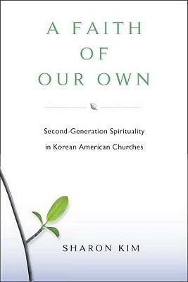 A Faith Of Our Own: Second-Generation Spirituality in Korean American Churches
