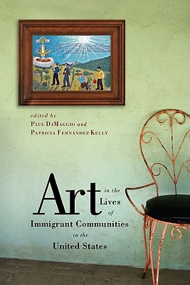 Art in the Lives of Immigrant Communities in the United States (The Public Life of the Arts)
