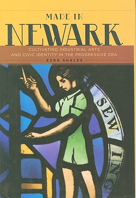 Made in Newark: Cultivating Industrial Arts and Civic Identity in the Progressive Era
