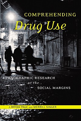 Comprehending Drug Use: Ethnographic Research at the Social Margins (Studies in Medical Anthropology)