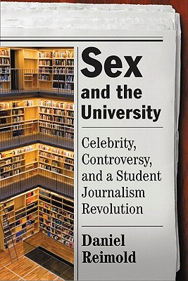 Sex and the University: Celebrity, Controversy, and a Student Journalism Revolution