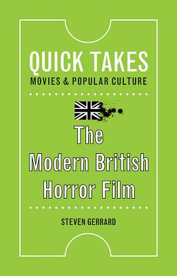 The Modern British Horror Film (Quick Takes: Movies and Popular Culture)