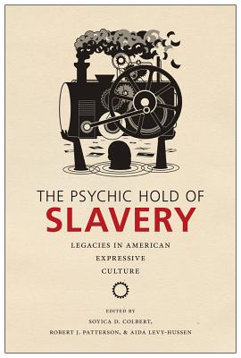 Image for The Psychic Hold of Slavery: Legacies in American Expressive Culture The Psychic Hold of Slavery: Legacies in American Expressive Culture