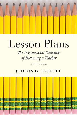 Lesson Plans: The Institutional Demands of Becoming a Teacher (Critical Issues in American Education)