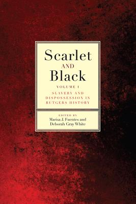 Image for Scarlet and Black: Slavery and Dispossession in Rutgers History (Volume 1) Scarlet and Black: Slavery and Dispossession in Rutgers History (Volume 1)