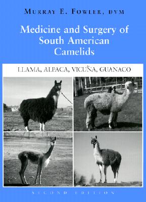 Medicine and Surgery of South American Camelids: Llama, Alpaca, Vicuna, Guanaco