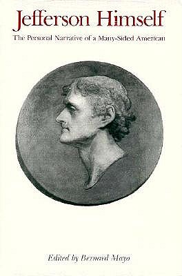 Jefferson Himself The Personal Narrative of a Many-Sided American