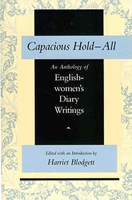 Capacious Hold-All: An Anthology of Englishwomen's Diary Writings (Feminist Issues : Practice, Politics, Theory)