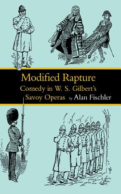 Modified Rapture: Comedy in W. S. Gilbert's Savoy Operas (Victorian Literature and Culture Series)