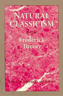 Natural Classicism: Essays on Literature and Science