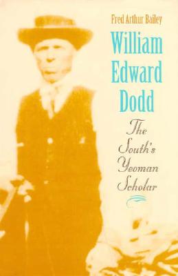 William Edward Dodd: The South's Yeoman Scholar (Minds of the New South)