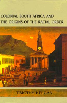 Colonial South Africa and the Origins of the Racial Order (Reconsiderations in Southern African History)