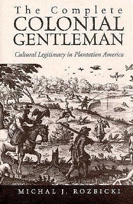 The Complete Colonial Gentleman: Cultural Legitimacy in Plantation America