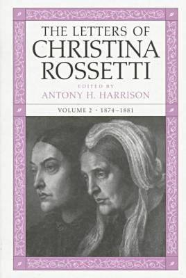 The Letters of Christina Rossetti: 1874-1881 (Victorian Literature and Culture Series)
