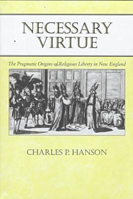 Image for Necessary Virtue: The Pragmatic Origins of Religious Liberty in New England