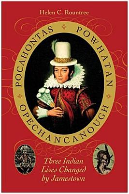 Pocahontas, Powhatan, Opechancanough: Three Indian Lives Changed By Jamestown