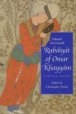 Rubaiyat Of Omar Khayyam: A Critical Edition