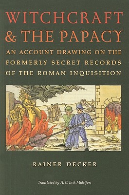 Image for Witchcraft and the Papacy: An Account Drawing on the Formerly Secret Records of the Roman Inquisition