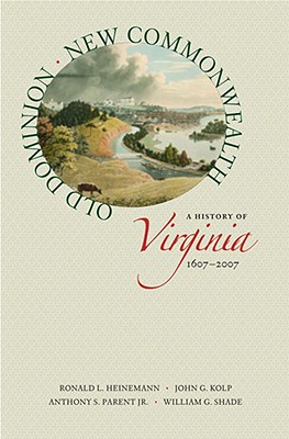 Old Dominion, New Commonwealth: A History of Virginia, 16072007