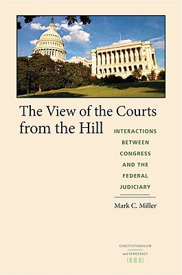 The View of the Courts from the Hill: Interactions between Congress and the Federal Judiciary (Constitutionalism and Democracy)